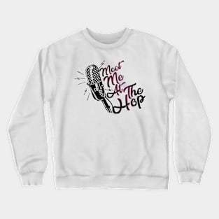 Meet Me At The Hop (II) Crewneck Sweatshirt